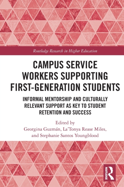 Campus Service Workers Supporting First-Generation Students : Informal Mentorship and Culturally Relevant Support as Key to Student Retention and Success, Paperback / softback Book