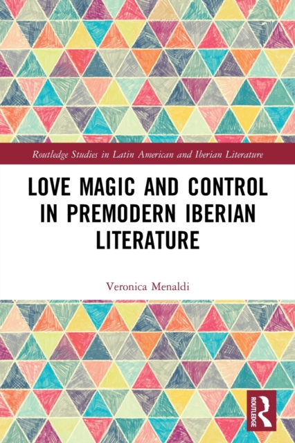 Love Magic and Control in Premodern Iberian Literature, Paperback / softback Book