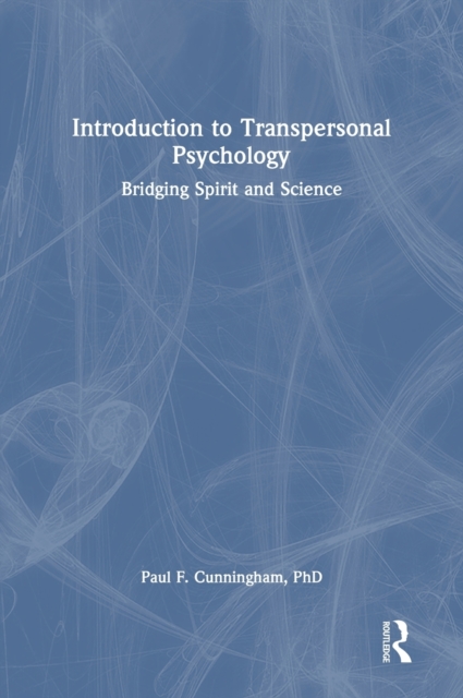 Introduction to Transpersonal Psychology : Bridging Spirit and Science, Hardback Book