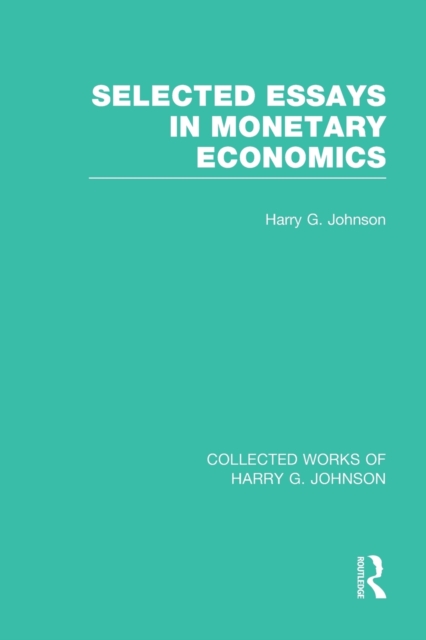 Selected Essays in Monetary Economics  (Collected Works of Harry Johnson), Paperback / softback Book