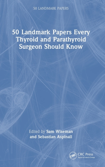50 Landmark Papers every Thyroid and Parathyroid Surgeon Should Know, Hardback Book