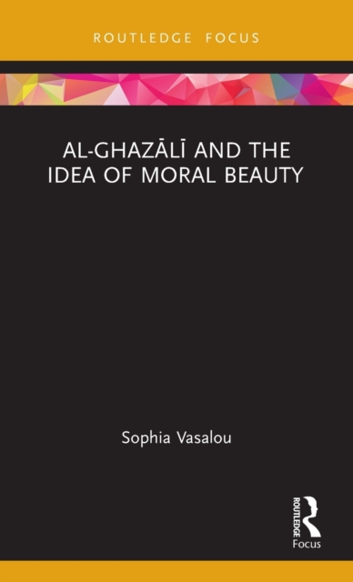 Al-Ghazali and the Idea of Moral Beauty, Hardback Book