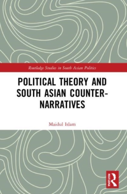 Political Theory and South Asian Counter-Narratives, Paperback / softback Book