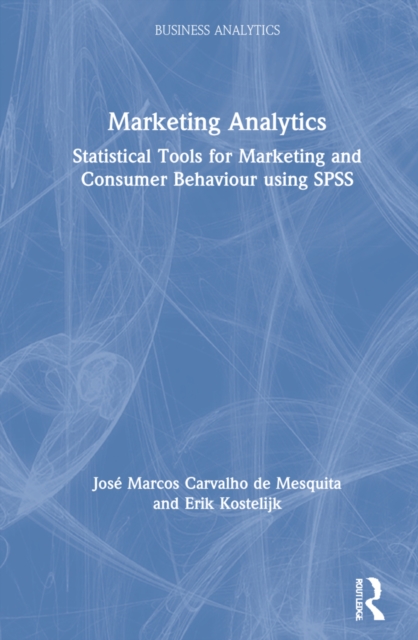 Marketing Analytics : Statistical Tools for Marketing and Consumer Behavior Using SPSS, Hardback Book
