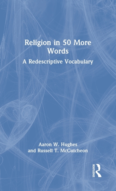 Religion in 50 More Words : A Redescriptive Vocabulary, Hardback Book