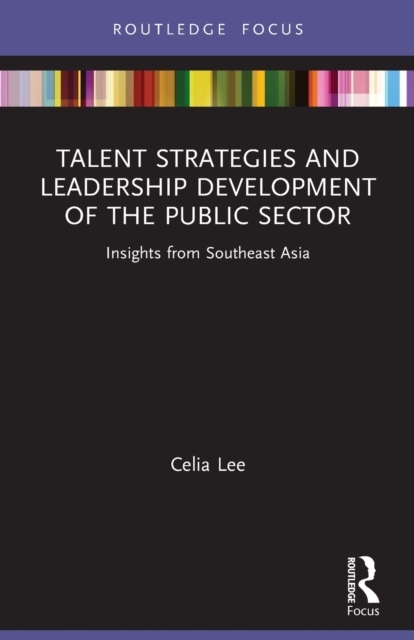 Talent Strategies and Leadership Development of the Public Sector : Insights from Southeast Asia, Paperback / softback Book