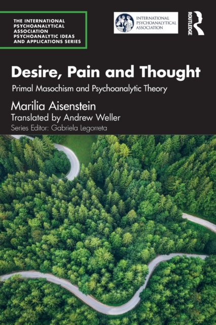 Desire, Pain and Thought : Primal Masochism and Psychoanalytic Theory, Paperback / softback Book