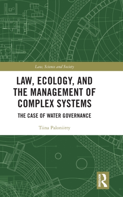 Law, Ecology, and the Management of Complex Systems : The Case of Water Governance, Hardback Book