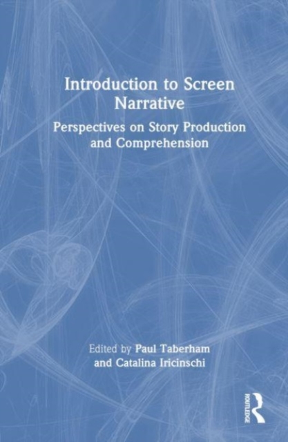 Introduction to Screen Narrative : Perspectives on Story Production and Comprehension, Hardback Book