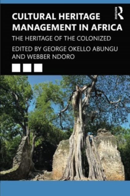 Cultural Heritage Management in Africa : The Heritage of the Colonized, Paperback / softback Book