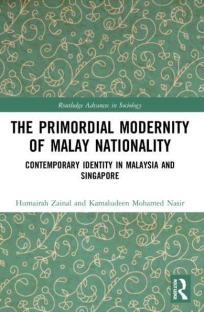The Primordial Modernity of Malay Nationality : Contemporary Identity in Malaysia and Singapore, Paperback / softback Book