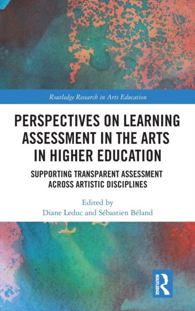 Perspectives on Learning Assessment in the Arts in Higher Education : Supporting Transparent Assessment across Artistic Disciplines, Hardback Book