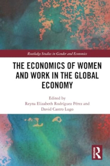 The Economics of Women and Work in the Global Economy, Paperback / softback Book
