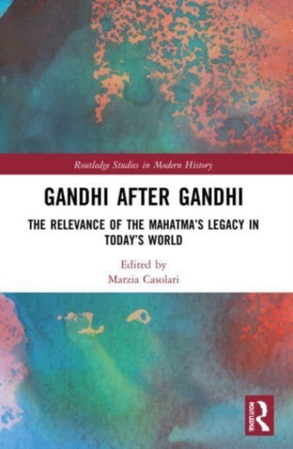 Gandhi After Gandhi : The Relevance of the Mahatma’s Legacy in Today’s World, Paperback / softback Book