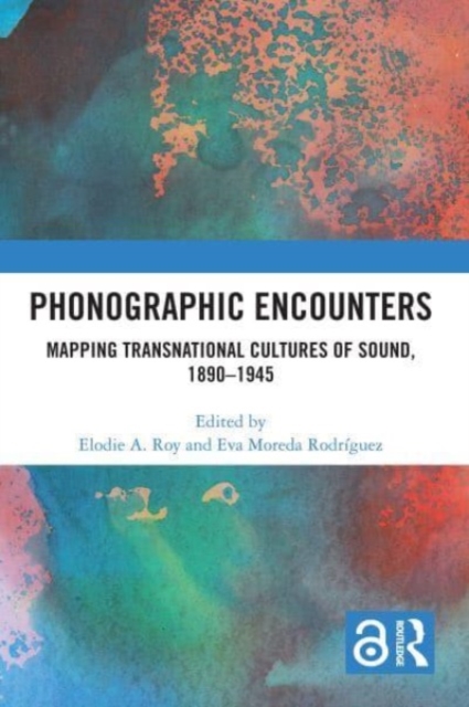 Phonographic Encounters : Mapping Transnational Cultures of Sound, 1890-1945, Paperback / softback Book
