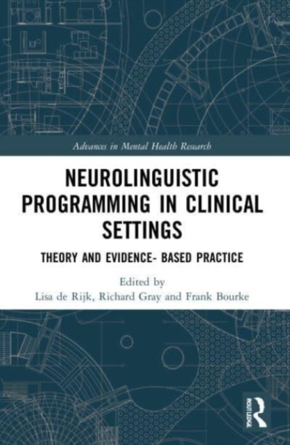 Neurolinguistic Programming in Clinical Settings : Theory and evidence- based practice, Paperback / softback Book