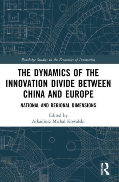 The Dynamics of the Innovation Divide between China and Europe : National and Regional Dimensions, Paperback / softback Book