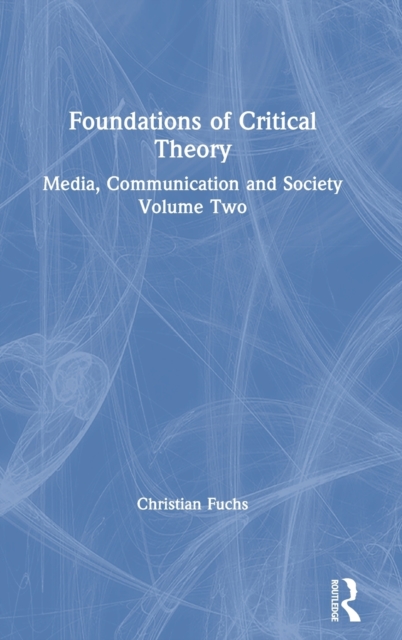 Foundations of Critical Theory : Media, Communication and Society Volume Two, Hardback Book