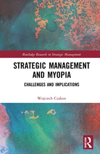 Strategic Management and Myopia : Challenges and Implications, Paperback / softback Book