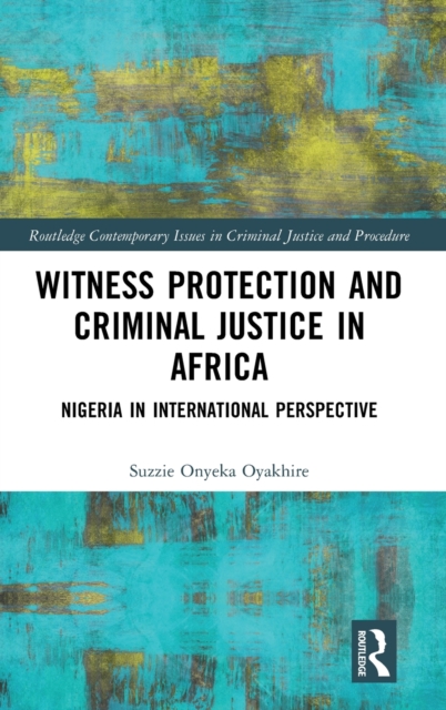 Witness Protection and Criminal Justice in Africa : Nigeria in International Perspective, Hardback Book