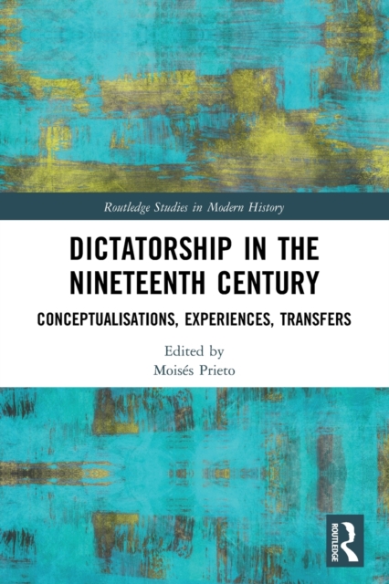 Dictatorship in the Nineteenth Century : Conceptualisations, Experiences, Transfers, Paperback / softback Book