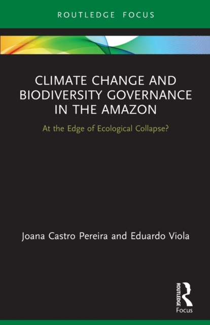 Climate Change and Biodiversity Governance in the Amazon : At the Edge of Ecological Collapse?, Paperback / softback Book