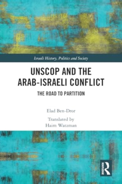 UNSCOP and the Arab-Israeli Conflict : The Road to Partition, Paperback / softback Book