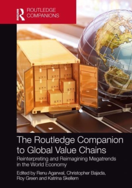 The Routledge Companion to Global Value Chains : Reinterpreting and Reimagining Megatrends in the World Economy, Paperback / softback Book