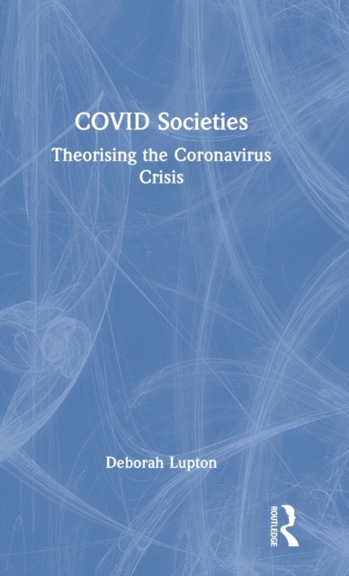 COVID Societies : Theorising the Coronavirus Crisis, Hardback Book