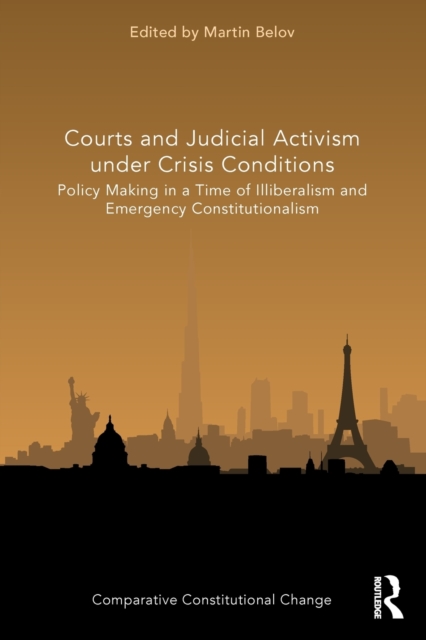 Courts and Judicial Activism under Crisis Conditions : Policy Making in a Time of Illiberalism and Emergency Constitutionalism, Paperback / softback Book