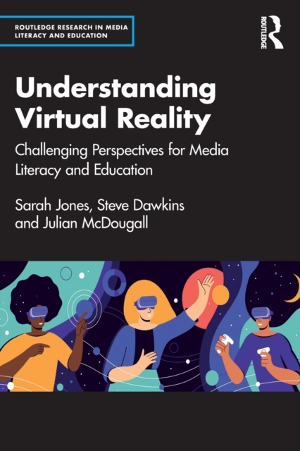 Understanding Virtual Reality : Challenging Perspectives for Media Literacy and Education, Paperback / softback Book
