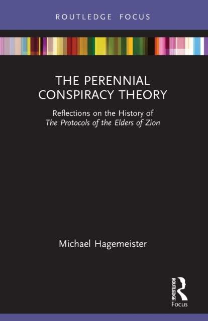 The Perennial Conspiracy Theory : Reflections on the History of The Protocols of the Elders of Zion, Paperback / softback Book