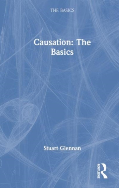 Causation: The Basics, Hardback Book