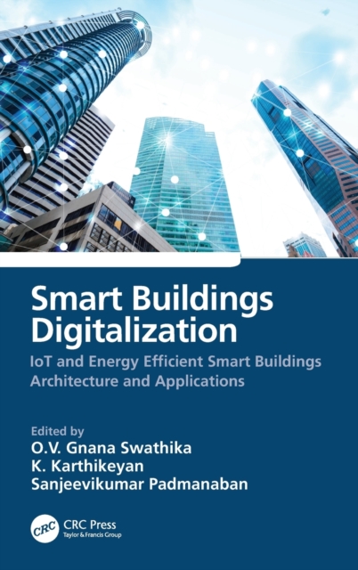 Smart Buildings Digitalization : IoT and Energy Efficient Smart Buildings Architecture and Applications, Hardback Book
