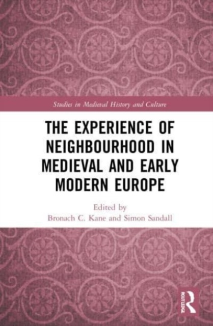 The Experience of Neighbourhood in Medieval and Early Modern Europe, Paperback / softback Book