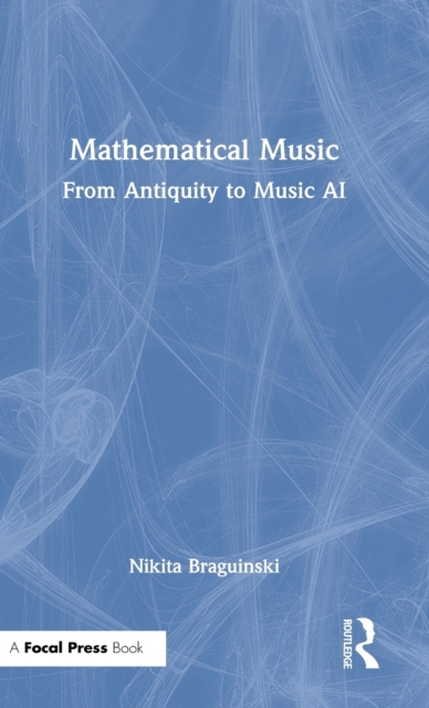 Mathematical Music : From Antiquity to Music AI, Hardback Book