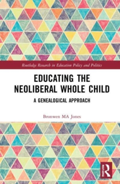 Educating the Neoliberal Whole Child : A Genealogical Approach, Paperback / softback Book
