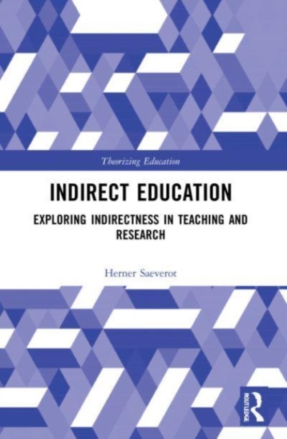 Indirect Education : Exploring Indirectness in Teaching and Research, Paperback / softback Book