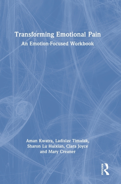 Transforming Emotional Pain : An Emotion-Focused Workbook, Hardback Book
