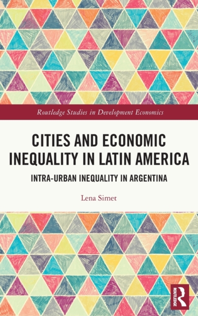 Cities and Economic Inequality in Latin America : Intra-Urban Inequality in Argentina, Hardback Book