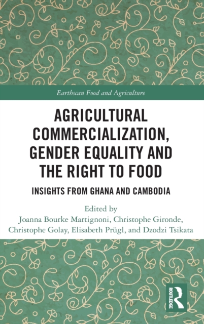 Agricultural Commercialization, Gender Equality and the Right to Food : Insights from Ghana and Cambodia, Hardback Book