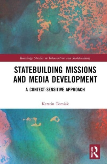 Statebuilding Missions and Media Development : A Context-Sensitive Approach, Paperback / softback Book