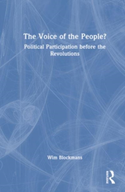 The Voice of the People? : Political Participation before the Revolutions, Hardback Book