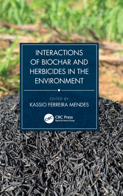 Interactions of Biochar and Herbicides in the Environment, Hardback Book