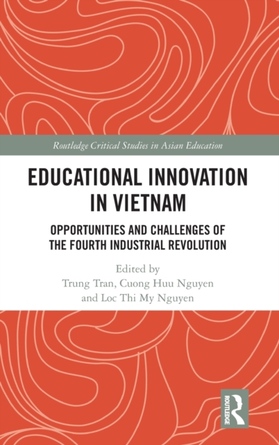 Educational Innovation in Vietnam : Opportunities and Challenges of the Fourth Industrial Revolution, Hardback Book
