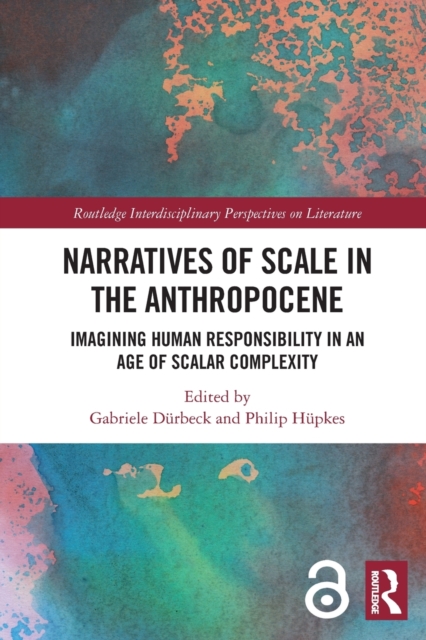 Narratives of Scale in the Anthropocene : Imagining Human Responsibility in an Age of Scalar Complexity, Paperback / softback Book