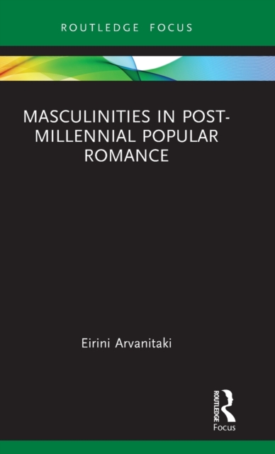 Masculinities in Post-Millennial Popular Romance, Hardback Book