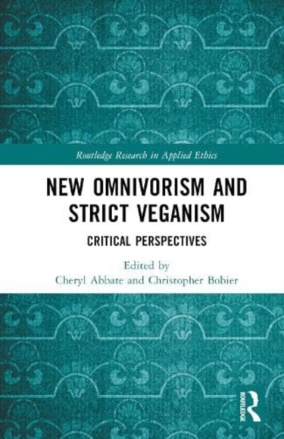 New Omnivorism and Strict Veganism : Critical Perspectives, Hardback Book
