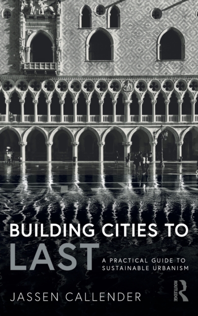 Building Cities to LAST : A Practical Guide to Sustainable Urbanism, Hardback Book