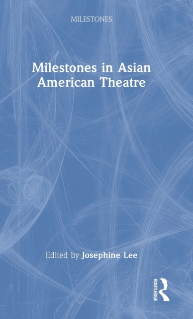 Milestones in Asian American Theatre, Hardback Book